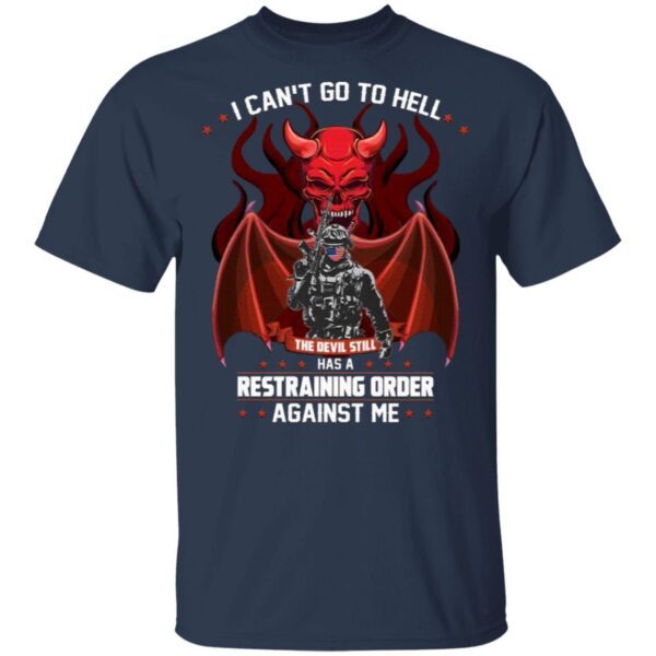 I Can’t Go To Hell The Devil Has A Restraining Order Against Me T-Shirt
