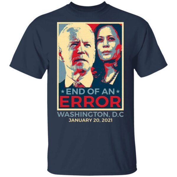 End Of An Error January 20th 2021 Inauguration Biden Harris T-Shirt