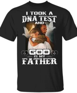 Jesus I took a dna test and god is my father T-Shirt