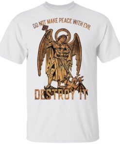 Do not make peace with evil Destroy it T-Shirt