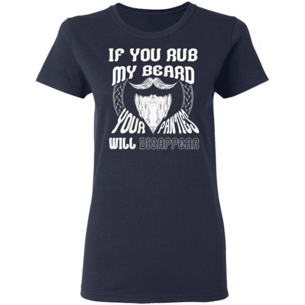 If You Rub My Beard Your Panties T-Shirt
