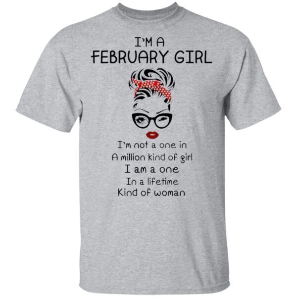 I’m A February Girl I’m A One In Lifetime Kind Of Woman T-Shirt