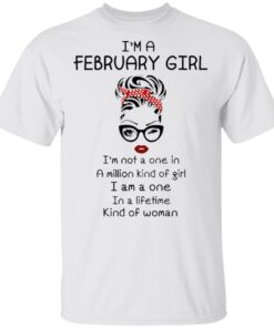 I’m A February Girl I’m A One In Lifetime Kind Of Woman T-Shirt