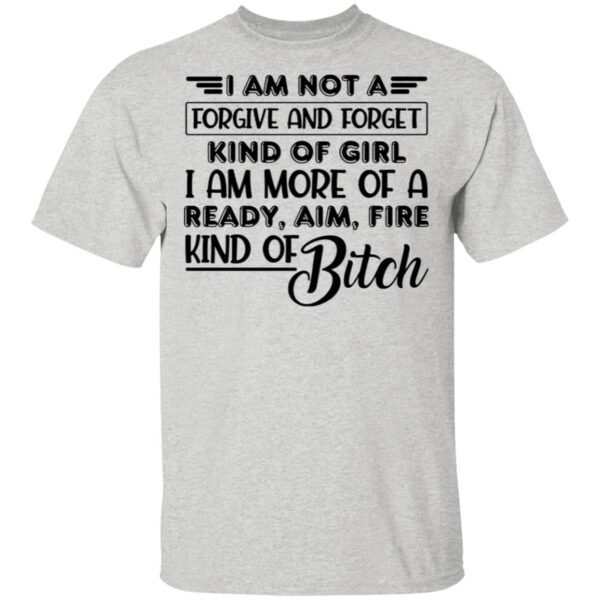I Am Not A Forgive And Forget Kind Of Girl T-Shirt
