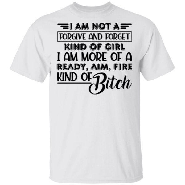 I Am Not A Forgive And Forget Kind Of Girl T-Shirt
