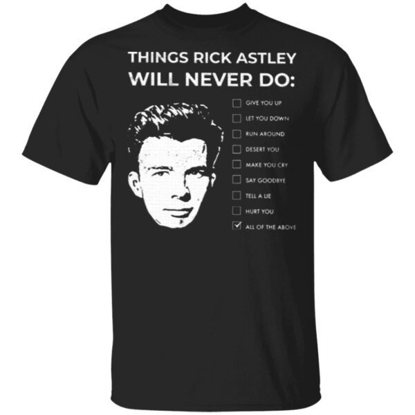Things Rick Astley Will Never Do T-Shirt
