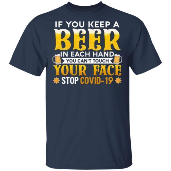 If You Keep A Beer In Each Hand You Can’t Touch Your Face Stop Covid-19 Funny Pandemic T-Shirt