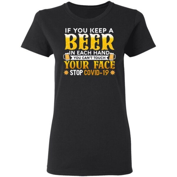If You Keep A Beer In Each Hand You Can’t Touch Your Face Stop Covid-19 Funny Pandemic T-Shirt