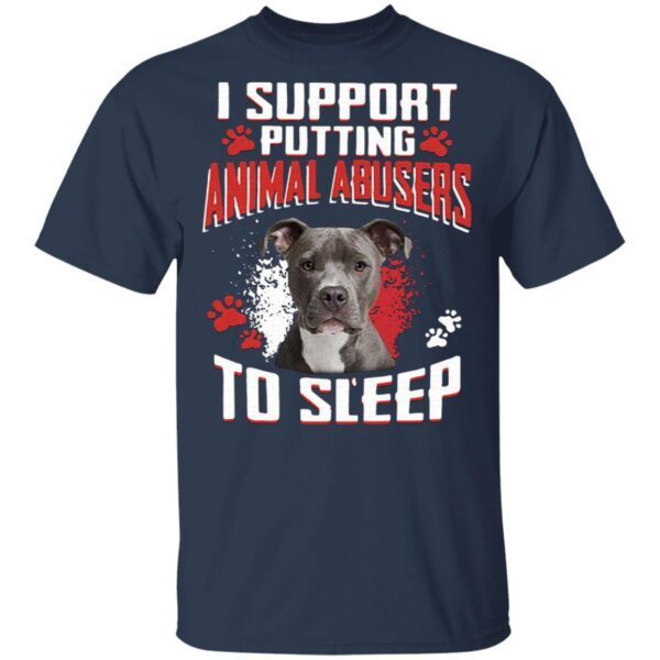 Pitbull I support putting animal abusers to sleep T-Shirt