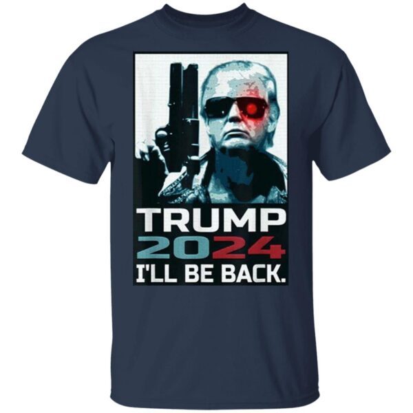 Trump 2024 I’ll Be Back Elect Donald Trump 2024 Election T-Shirt