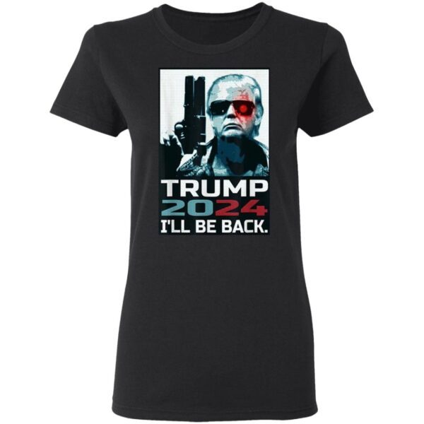 Trump 2024 I’ll Be Back Elect Donald Trump 2024 Election T-Shirt