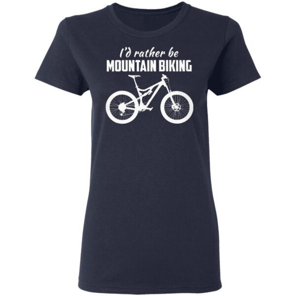 I’d Rather Be Mountain Biking T-Shirt