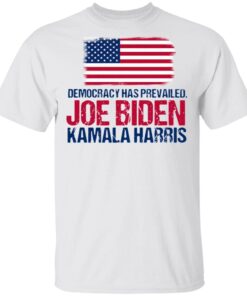 Democracy has prevailed Joe Biden Kamala harris T-Shirt