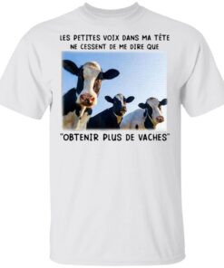 Cows les petites voix dans ma tete ne cessent de me dire que obtnir plus de vaches T-Shirt