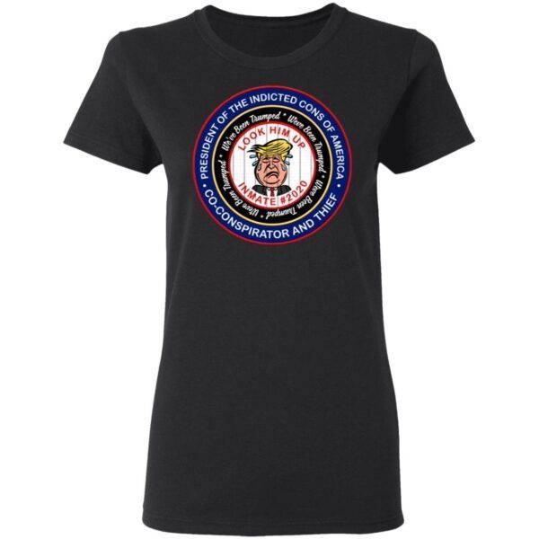 Anti Trump Lock Him Up President of the Indicted Cons of America 2021 T-Shirt