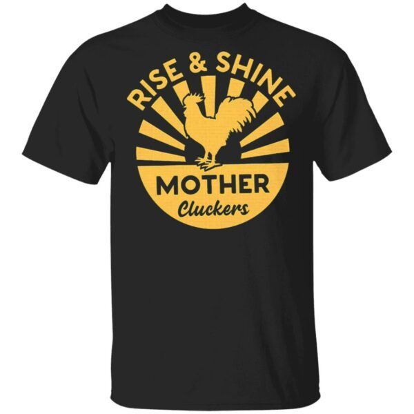 Rise And Shine Mother Clucker Sunburst Thirts T-Shirt