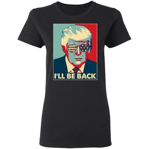 Trump I’ll Be Back T-Shirt