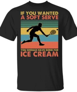 If You Wanted A Soft Serve Gone For Ice Cream T-Shirt