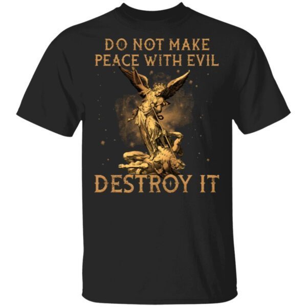 Do Not Make Peace With Evil Destroy It T-Shirt