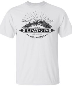 The Breweries are calling and I must go T-Shirt