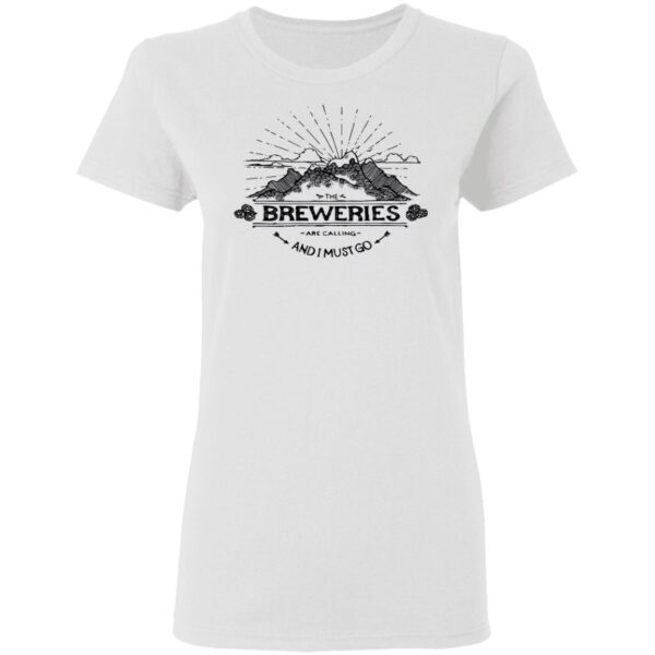 The Breweries are calling and I must go T-Shirt