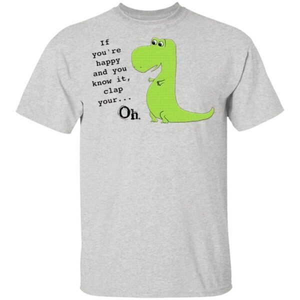 If You’re Happy And You Know It Clap Your Oh T-Shirt