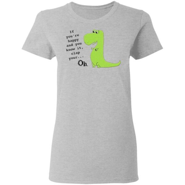 If You’re Happy And You Know It Clap Your Oh T-Shirt