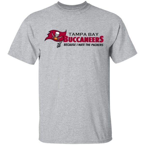 Tampa Bay Buccaneers Because I Hate The Packers T-Shirt