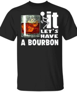 Wine It Let’s Have A Bourbon T-Shirt