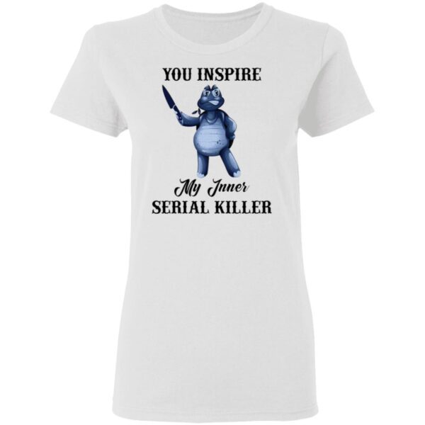 Turtle you inspire my inner serial killer T-Shirt