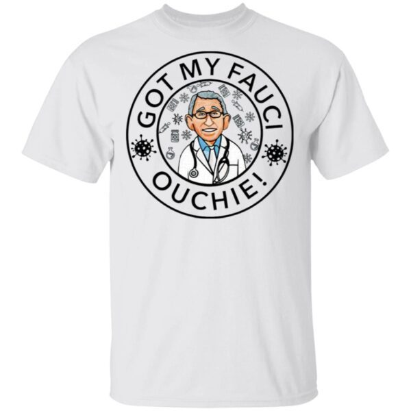 Got My Fauci Ouchie T-Shirt