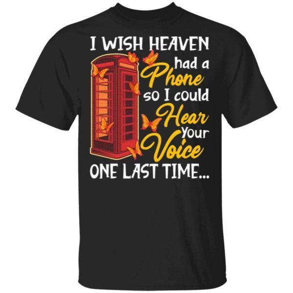 I Wish Heaven Had A Phone So I Could Hear Your Voice One Last Time T-Shirt