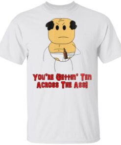 Michael’s Step Dad You’re Getting’ Ten Across The Ass T-Shirt