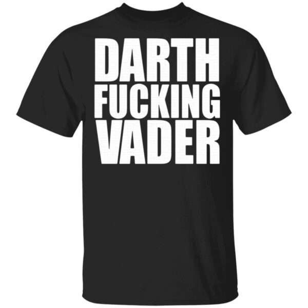 Darth fucking Vader T-Shirt