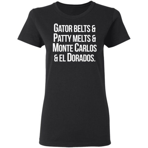 Gator Belts Patty Melts Monte Carlos El Dorados T-Shirt