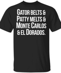 Gator Belts Patty Melts Monte Carlos El Dorados T-Shirt