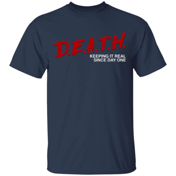Death Keeping It Real Since Day One T-Shirt