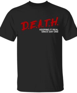Death Keeping It Real Since Day One T-Shirt