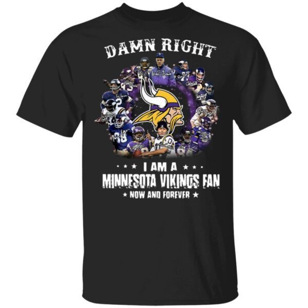 Damn right I am a Minnesota Vikings fan now and forever Ladies T-Shirt