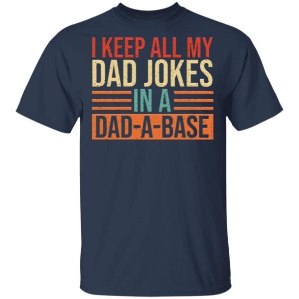 Keep All My Dad Jokes In A Dad-A-Base T-Shirt
