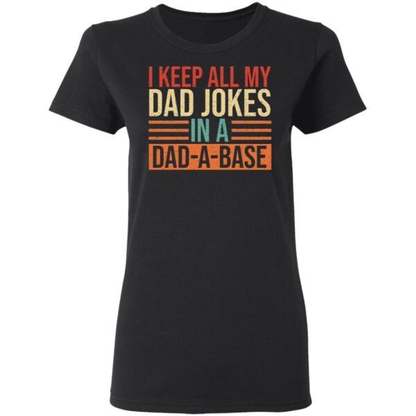 Keep All My Dad Jokes In A Dad-A-Base T-Shirt