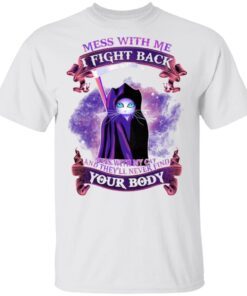 Mess With Me I Fight Back Mess With My Cat And They’ll Never Find Your Body T-Shirt
