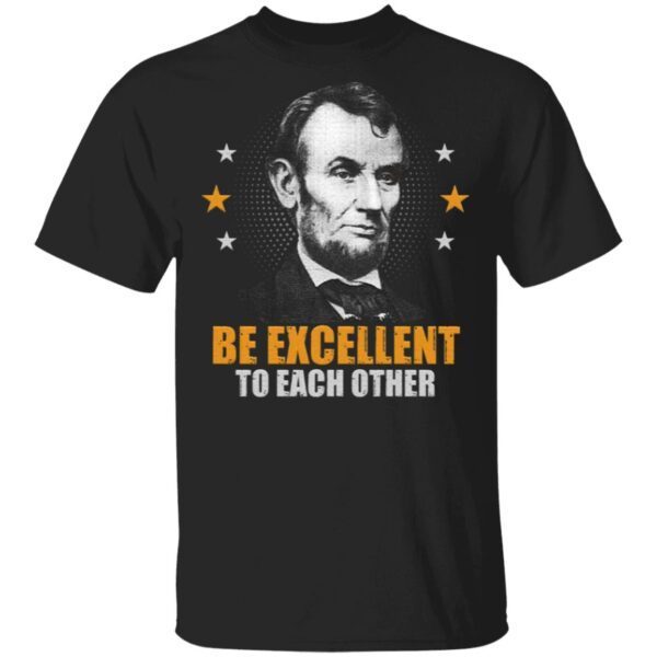 Abraham Lincoln Be Excellent to Each Other T-Shirt