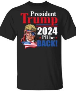 Trump 2024 I’ll Be Back T-Shirt