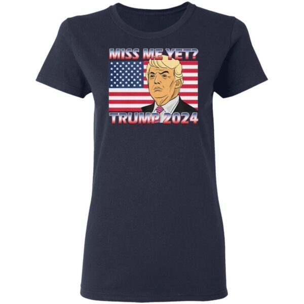 Miss Me Yet Donald Trump 2024 USA T-Shirt