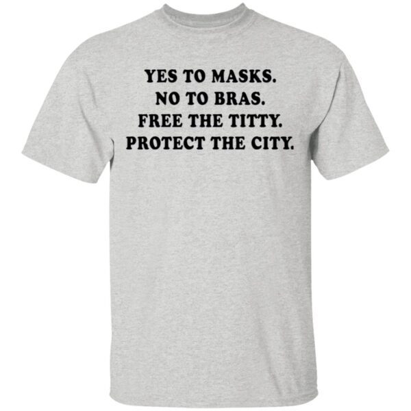Yes To Masks No To Bras Free The Titty Protect The City T-Shirt