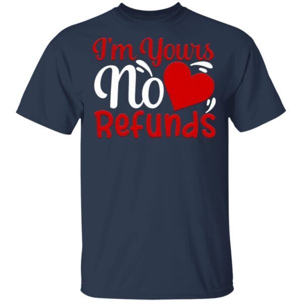 I’m Yours No Refunds Valentines Day T-Shirt