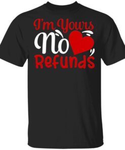 I’m Yours No Refunds Valentines Day T-Shirt