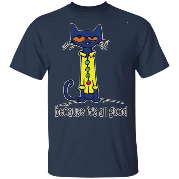 Because It’s All Good Cat T-Shirt