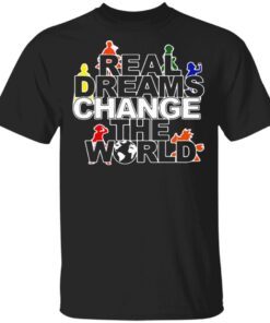 Real dreams change the world T-Shirt